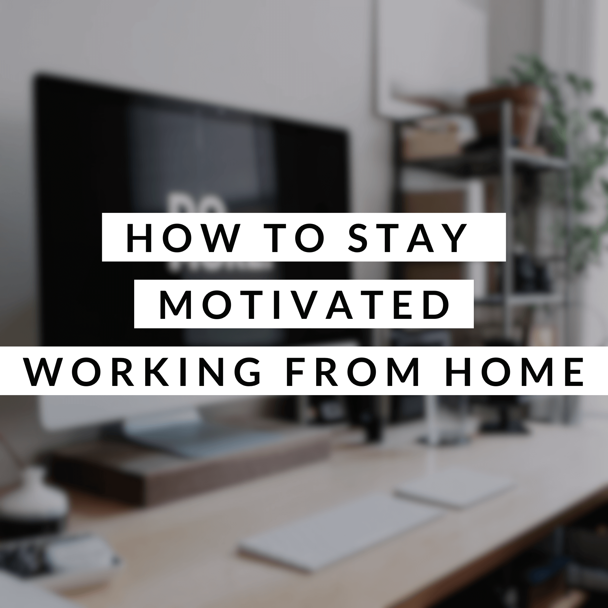 How to Stay Motivated and Organized When Working From Home - MuffinChanel